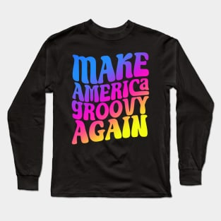 Make America Groovy Again Long Sleeve T-Shirt